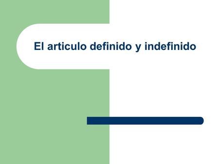 El articulo definido y indefinido
