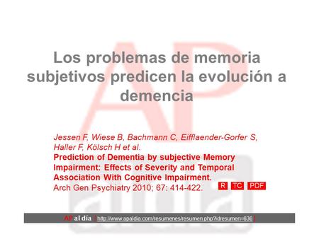 Los problemas de memoria subjetivos predicen la evolución a demencia Jessen F, Wiese B, Bachmann C, Eifflaender-Gorfer S, Haller F, Kölsch H et al. Prediction.