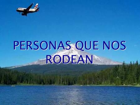 . PERSONAS QUE NOS RODEAN El 14 de Octubre de 1998, en un vuelo trasatlántico de una línea aérea tuvo lugar el siguiente suceso: A una dama la sentaron.