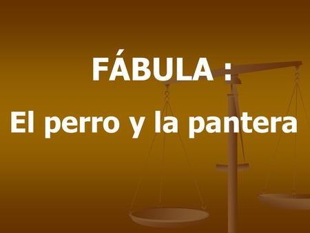 FÁBULA : El perro y la pantera.