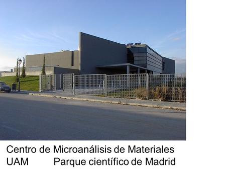 Centro de Microanálisis de Materiales UAM Parque científico de Madrid.