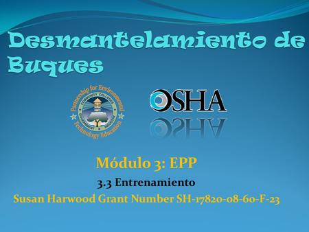 Módulo 3: EPP 3.3 Entrenamiento Susan Harwood Grant Number SH-17820-08-60-F-23.
