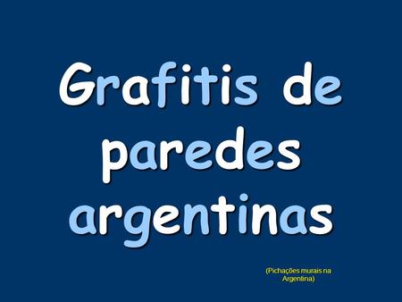 Grafitis deparedesargentinasGrafitis deparedesargentinasGrafitis deparedesargentinasGrafitis deparedesargentinas (Pichações murais na Argentina)