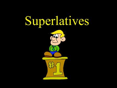 Superlatives. To talk about something or someone having “the most” or “the least” characteristic or quality, use the following formulas: El La Los Las.