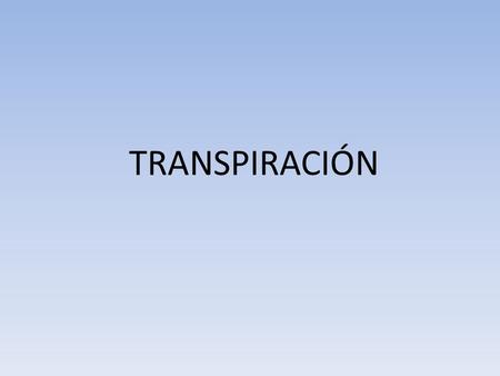 TRANSPIRACIÓN.