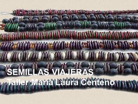 Semillas viajeras SEMILLAS VIAJERAS Taller María Laura Centeno.