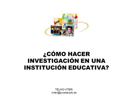 TELMO VITERI ¿CÓMO HACER INVESTIGACIÓN EN UNA INSTITUCIÓN EDUCATIVA?