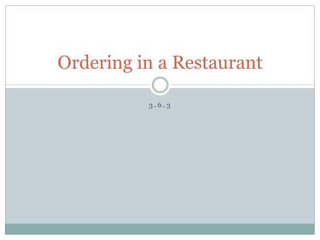3.6.3 Ordering in a Restaurant. The waitperson might say: You might say: ¿Ya sabe(n) qué va(n) a pedir? Recomiendo la especialidad de la casa. ¿Qué le(s)