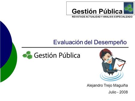 Gestión Pública REVISTA DE ACTUALIDAD Y ANALISIS ESPECIALIZADO Evaluación del Desempeño Alejandro Trejo Maguiña Julio - 2008.