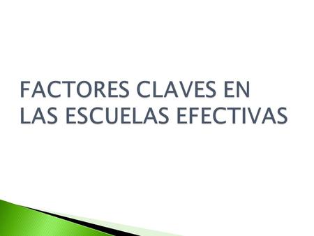 FACTORES CLAVES EN LAS ESCUELAS EFECTIVAS