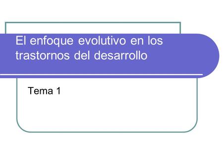 El enfoque evolutivo en los trastornos del desarrollo