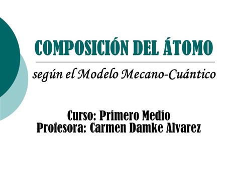 Curso: Primero Medio Profesora: Carmen Damke Alvarez