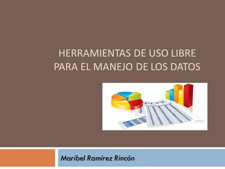 Herramientas de uso libre para el manejo de los datos