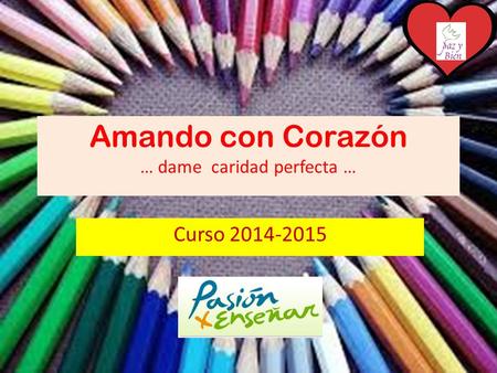 Amando con Corazón … dame caridad perfecta … Curso 2014-2015.