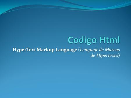 HyperText Markup Language (Lenguaje de Marcas de Hipertexto)