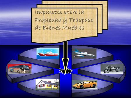 Impuestos sobre la Propiedad y Traspaso de Bienes Muebles