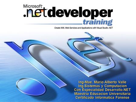 Ing-Mae. Mario Alberto Valle Ing.Sistemas y Computacion Con Especialidad Desarrollo.NET Maestria Educacion Universitaria Certificado Informatica Forense.