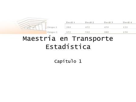 Maestría en Transporte Estadística Capítulo 1. Objetivos ¿Cómo se determinan las magnitudes para planificación de transporte, operación de transporte,