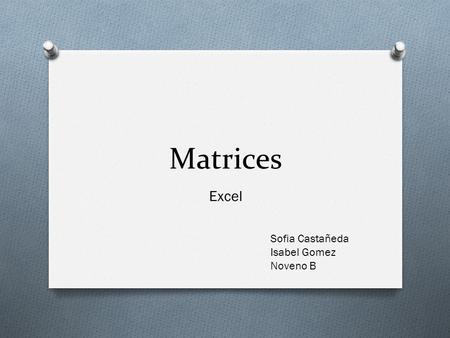 Matrices Excel Sofia Castañeda Isabel Gomez Noveno B.
