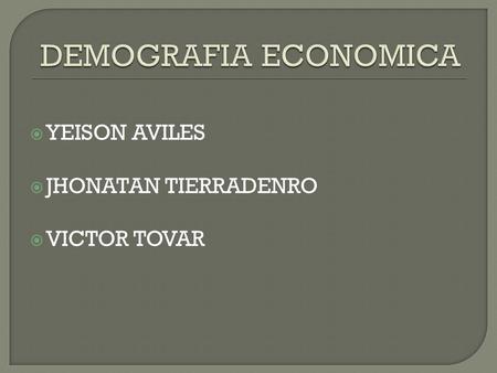  YEISON AVILES  JHONATAN TIERRADENRO  VICTOR TOVAR.