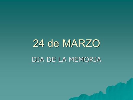 24 de MARZO DIA DE LA MEMORIA.  gracias a este feriado me puse a pensar que estabamos festejando. a pensar que estabamos festejando.  memoria? yo pensaba.