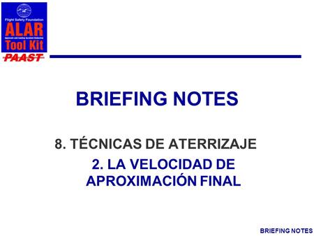 PAAST BRIEFING NOTES 8. TÉCNICAS DE ATERRIZAJE 2. LA VELOCIDAD DE APROXIMACIÓN FINAL.