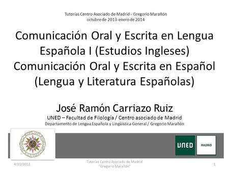 Comunicación Oral y Escrita en Lengua Española I (Estudios Ingleses) Comunicación Oral y Escrita en Español (Lengua y Literatura Españolas) Tutorías Centro.