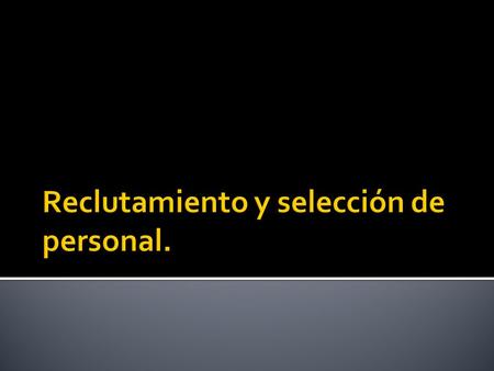 Reclutamiento y selección de personal.