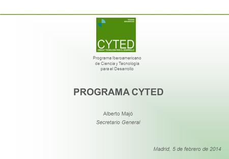 PROGRAMA CYTED Alberto Majó Secretario General