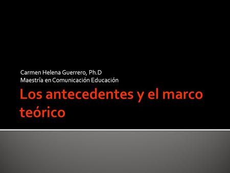 Carmen Helena Guerrero, Ph.D Maestría en Comunicación Educación.