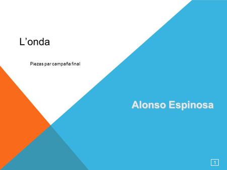 1 L’onda Piezas par campaña final Alonso Espinosa.