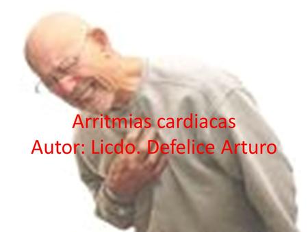 Arritmias cardiacas Autor: Licdo. Defelice Arturo