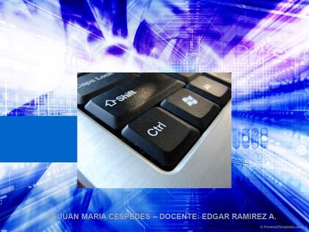 I.E JUAN MARIA CESPEDES – DOCENTE: EDGAR RAMIREZ A.