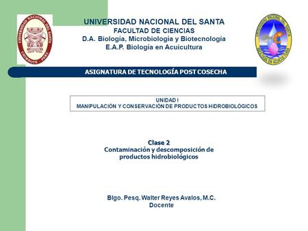 ASIGNATURA DE TECNOLOGÍA POST COSECHA UNIVERSIDAD NACIONAL DEL SANTA FACULTAD DE CIENCIAS D.A. Biología, Microbiología y Biotecnología E.A.P. Biología.