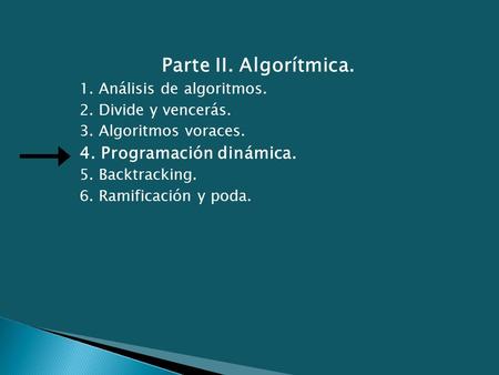 Parte II. Algorítmica. 4. Programación dinámica.