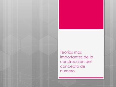 Teorías mas importantes de la construcción del concepto de numero.