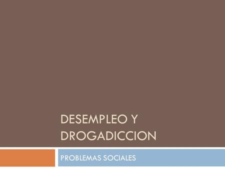 DESEMPLEO Y DROGADICCION