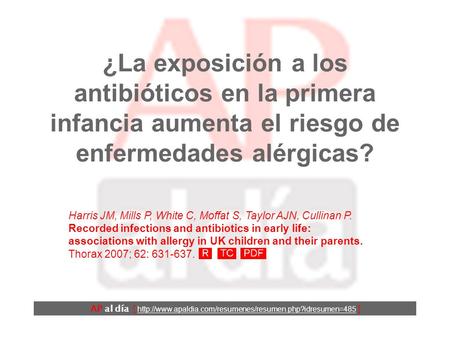 ¿La exposición a los antibióticos en la primera infancia aumenta el riesgo de enfermedades alérgicas? Harris JM, Mills P, White C, Moffat S, Taylor AJN,