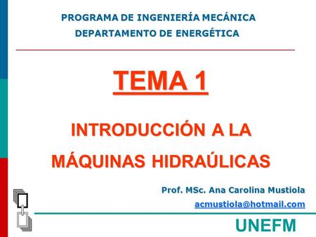 TEMA 1 INTRODUCCIÓN A LA MÁQUINAS HIDRAÚLICAS UNEFM
