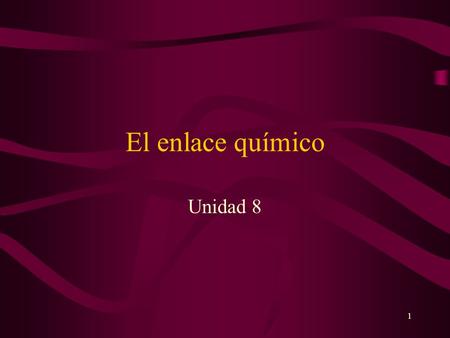 El enlace químico Unidad 8.