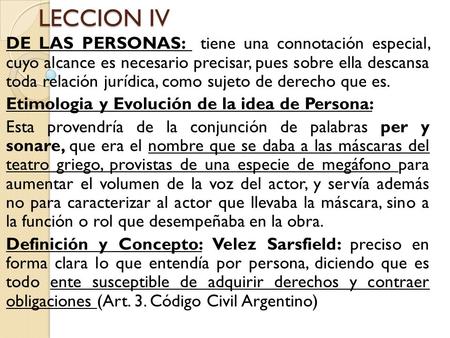 LECCION IV DE LAS PERSONAS: tiene una connotación especial, cuyo alcance es necesario precisar, pues sobre ella descansa toda relación jurídica, como.