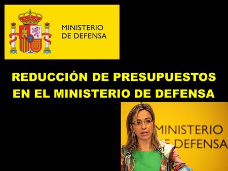 REDUCCIÓN DE PRESUPUESTOS EN EL MINISTERIO DE DEFENSA.