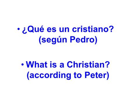¿Qué es un cristiano? (según Pedro) What is a Christian? (according to Peter)