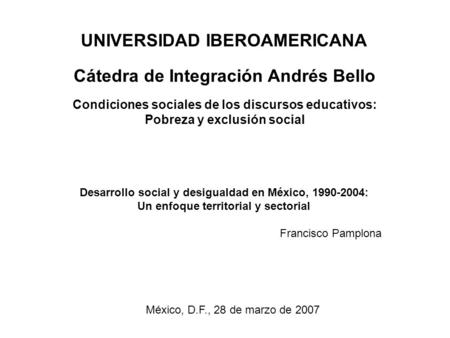 UNIVERSIDAD IBEROAMERICANA Cátedra de Integración Andrés Bello Condiciones sociales de los discursos educativos: Pobreza y exclusión social Desarrollo.
