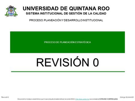 Revisión 0 Código: E-2/AN-001 Documento impreso o electrónico que no se consulte directamente en el portal SIGC (http://sigc.uqroo.mx/) se considera COPIA.