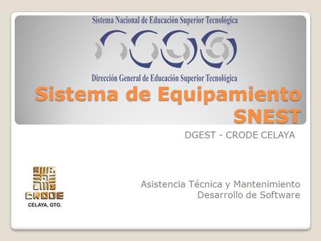 Sistema de Equipamiento SNEST DGEST - CRODE CELAYA Asistencia Técnica y Mantenimiento Desarrollo de Software.
