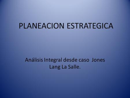PLANEACION ESTRATEGICA Análisis Integral desde caso Jones Lang La Salle.