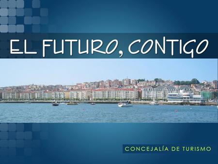 EL FUTURO, CONTIGO CONCEJALÍA DE TURISMO.