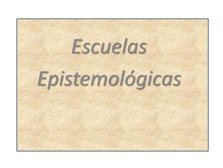 Escuelas Epistemológicas