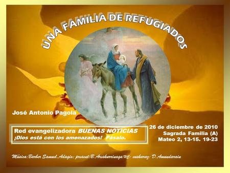 26 de diciembre de 2010 Sagrada Familia (A) Mateo 2, 13-15. 19-23 Red evangelizadora BUENAS NOTICIAS ¡Dios está con los amenazados! Pásalo. José Antonio.